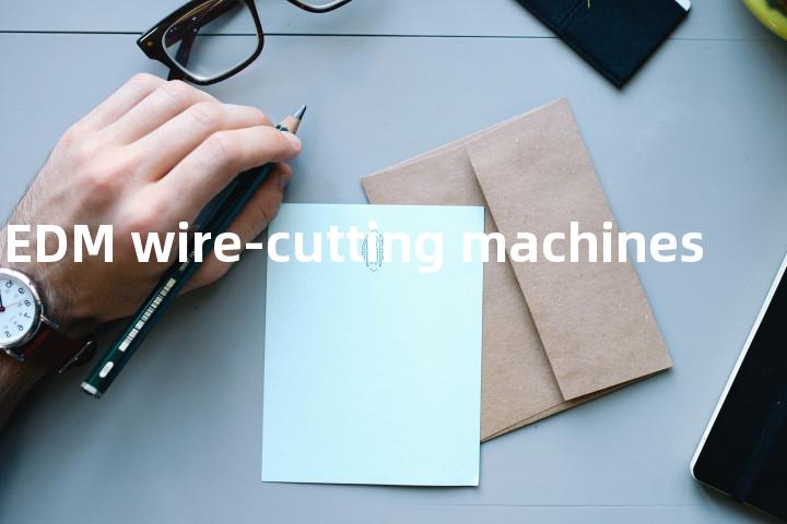 CNC EDM wire-cutting machines单词图解，单词释义场景配图