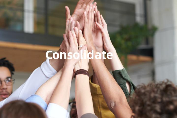 Consolidate