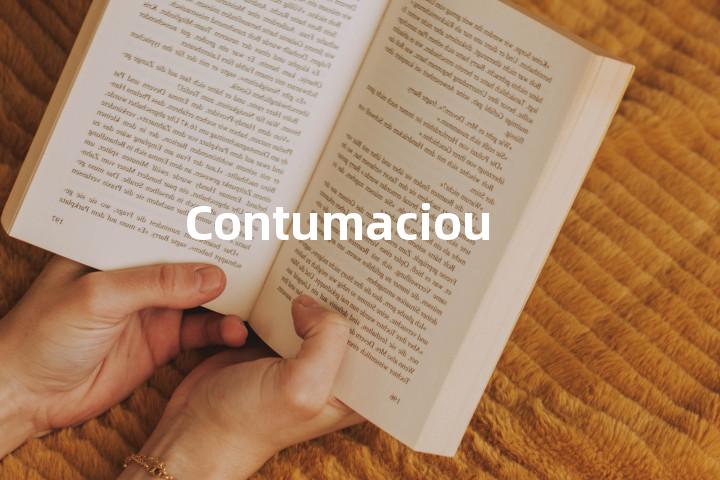 Contumacious