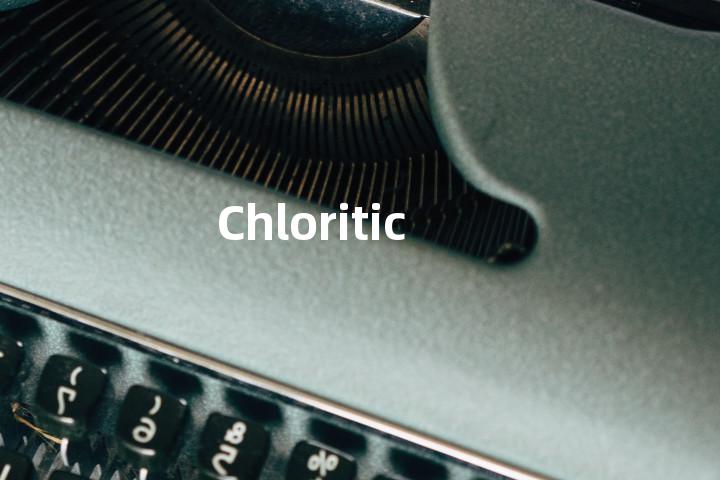 Chloritic