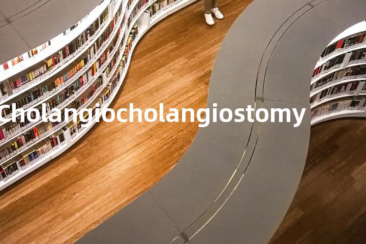 Cholangiocholangiostomy单词图解，单词释义场景配图
