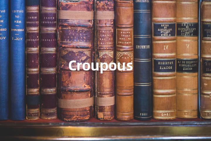 Croupous