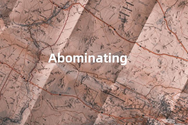 Abominating