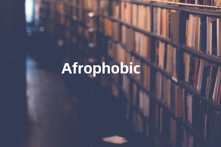 Afrophobic单词图解，单词释义场景配图