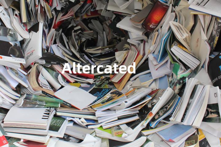 Altercated