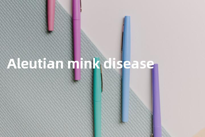 Aleutian mink disease单词图解，单词释义场景配图