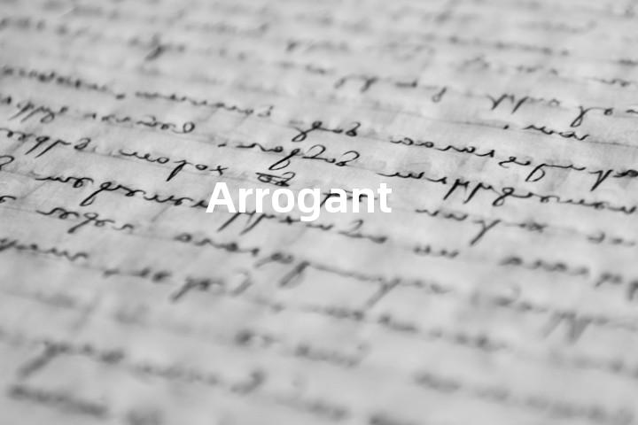 Arrogant