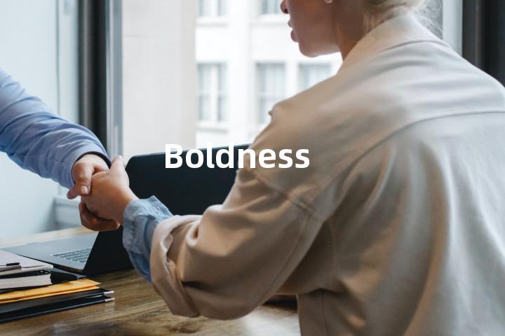 Boldness