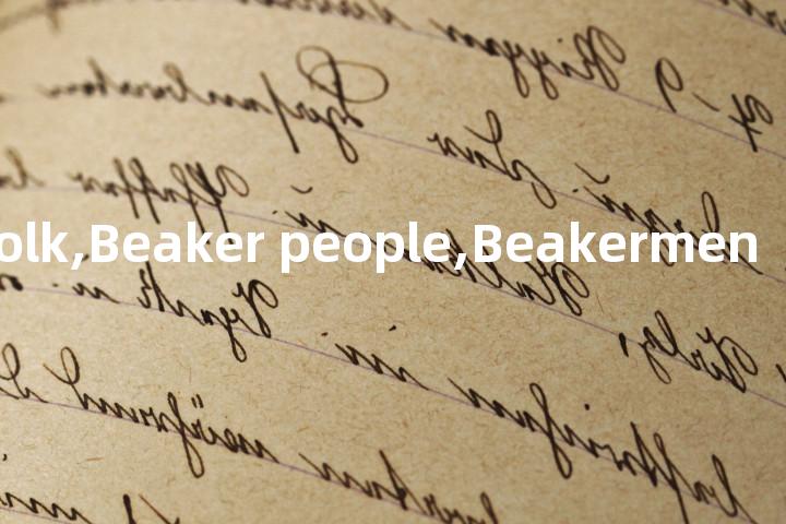 Beaker folk,Beaker people,Beakermen单词图解，单词释义场景配图