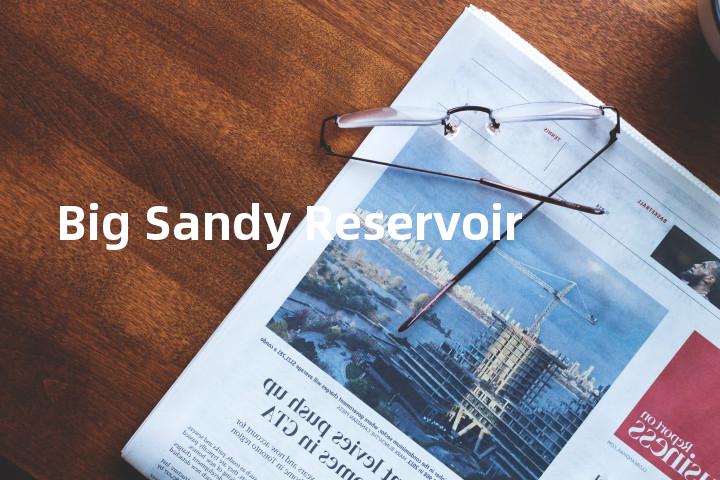 Big Sandy Reservoir单词图解，单词释义场景配图