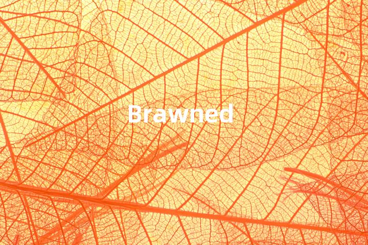 Brawned