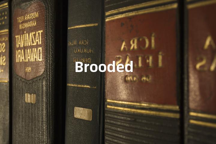 Brooded