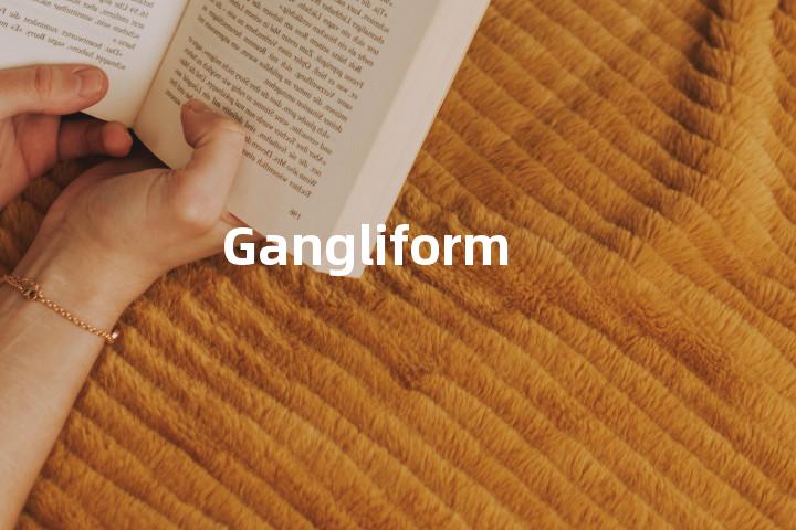 Gangliform