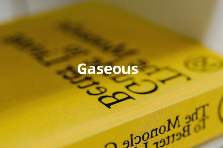 Gaseous