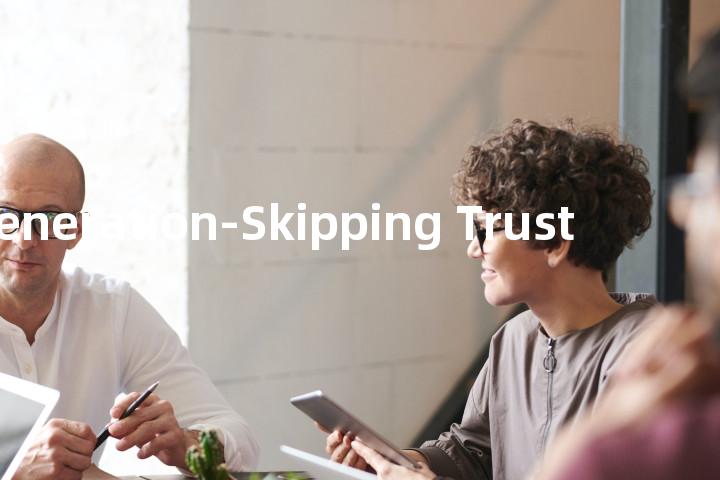 Generation-Skipping Trust单词图解，单词释义场景配图