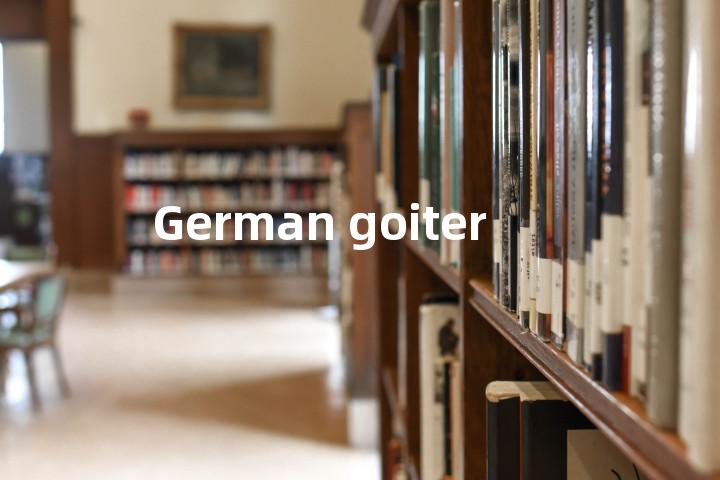 German goiter单词图解，单词释义场景配图