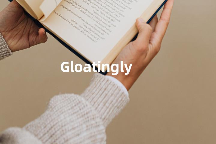 Gloatingly