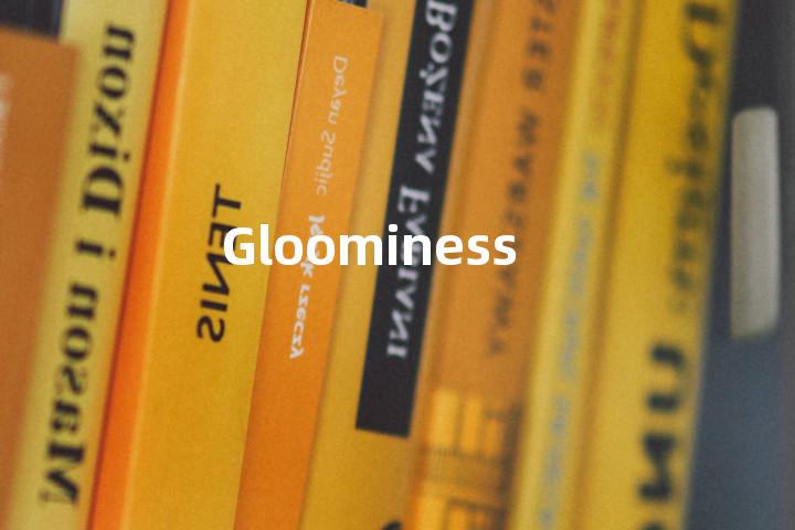 Gloominess