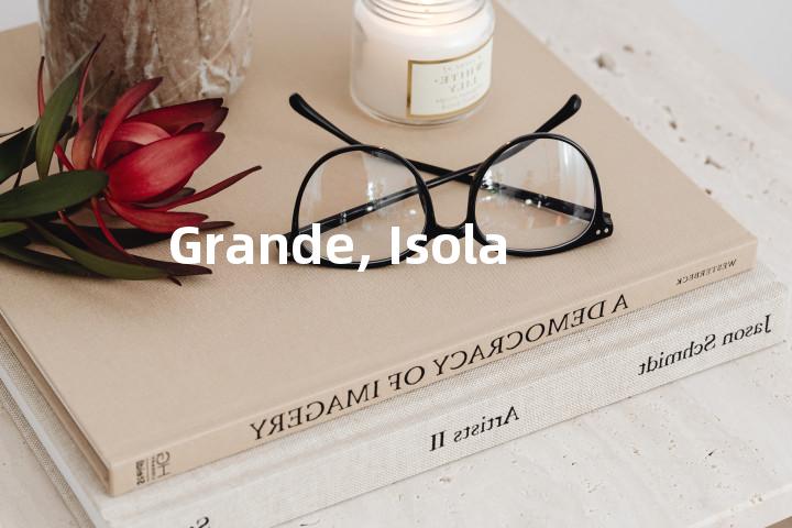 Grande, Isola单词图解，单词释义场景配图