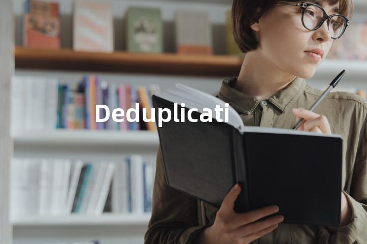 Deduplication