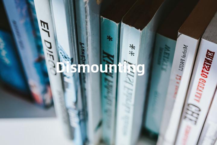 Dismounting