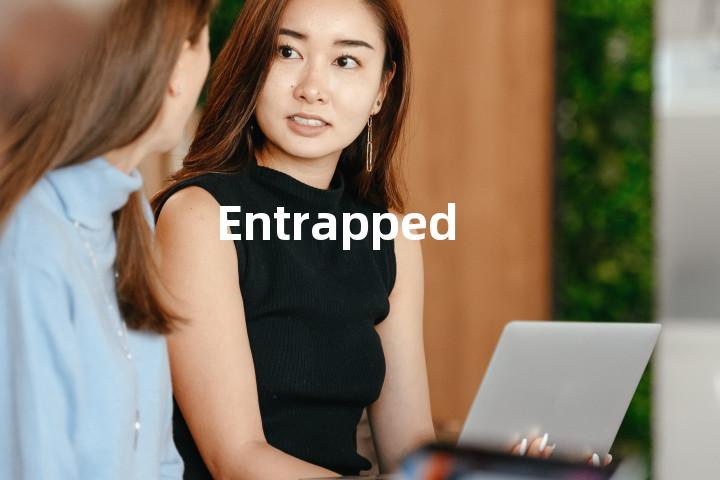 Entrapped