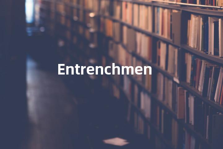 Entrenchment