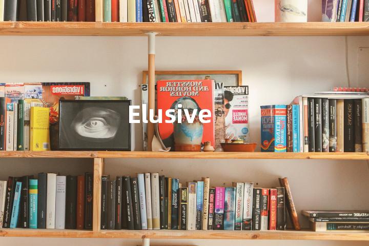 Elusive