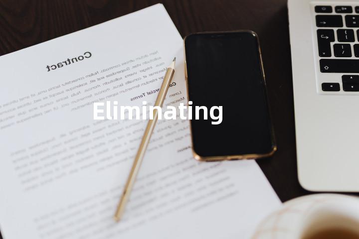 Eliminating