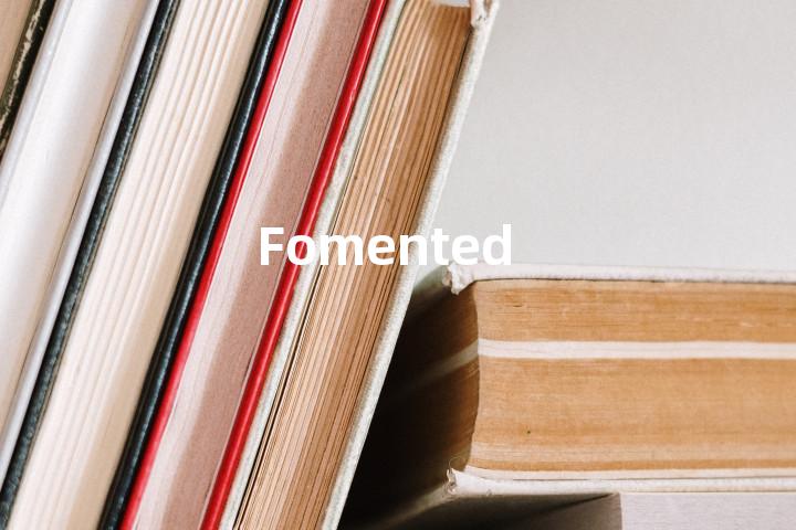 Fomented