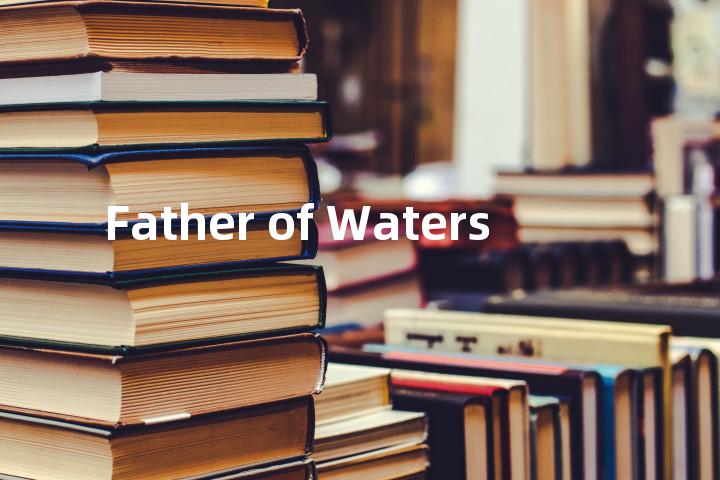 Father of Waters单词图解，单词释义场景配图