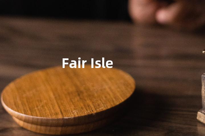 Fair Isle单词图解，单词释义场景配图
