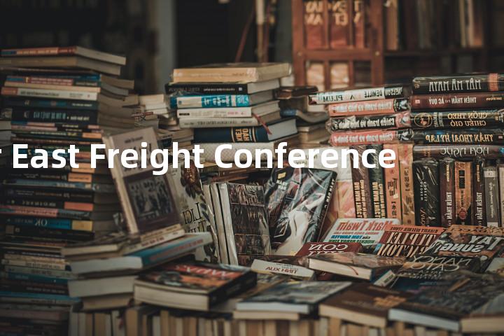Far East Freight Conference单词图解，单词释义场景配图