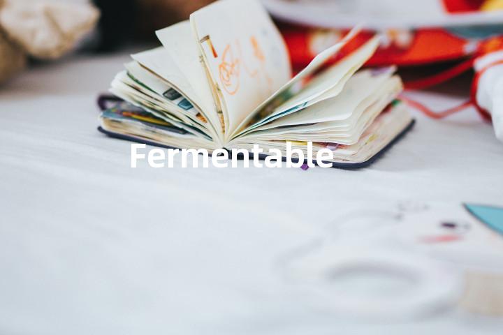 Fermentable