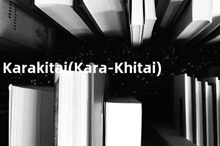 Karakitai(Kara-Khitai)单词图解，单词释义场景配图