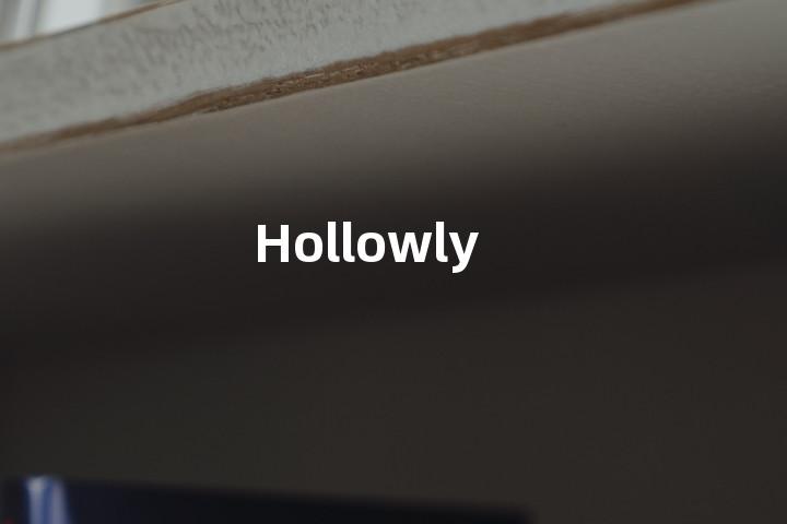 Hollowly