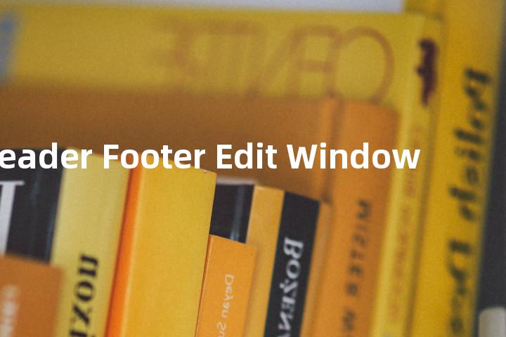 Header Footer Edit Window单词图解，单词释义场景配图