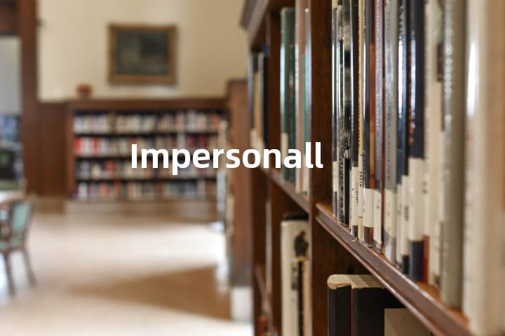 Impersonally