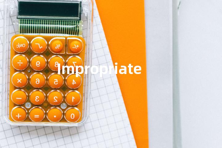 Impropriate