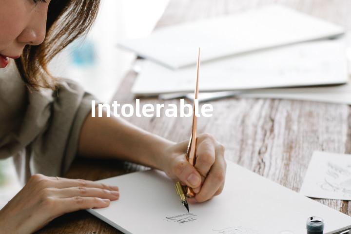 Intolerable