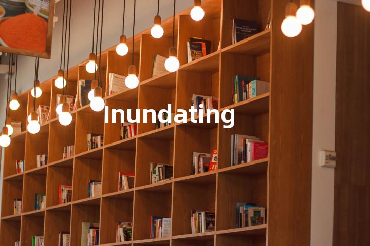 Inundating