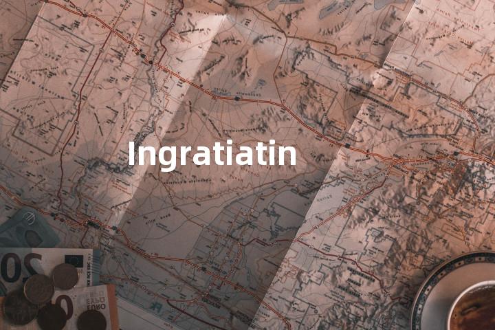 Ingratiating