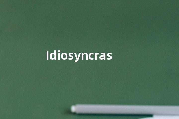 Idiosyncrasies