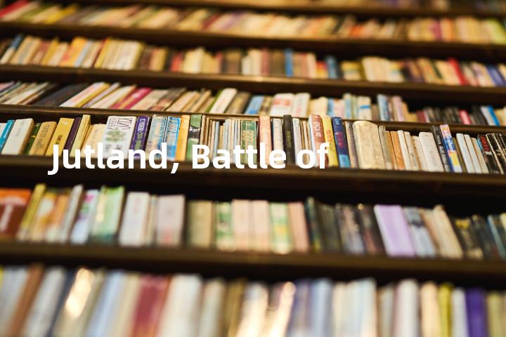 Jutland, Battle of单词图解，单词释义场景配图