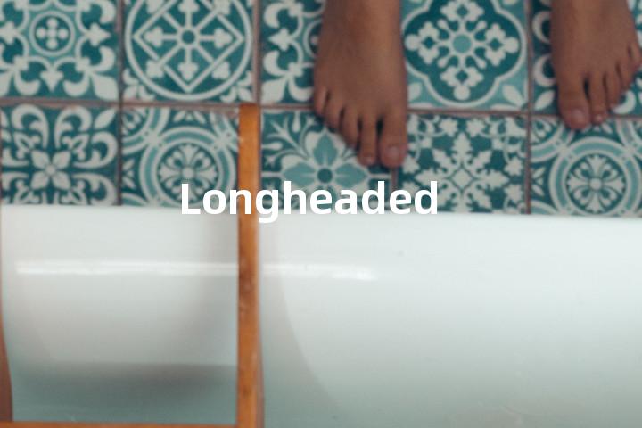 Longheaded