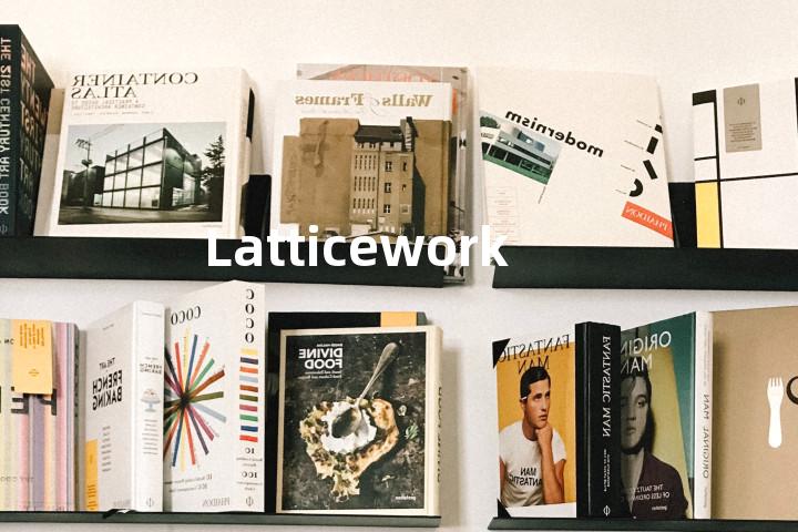Latticework