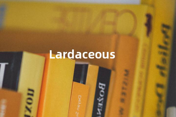 Lardaceous