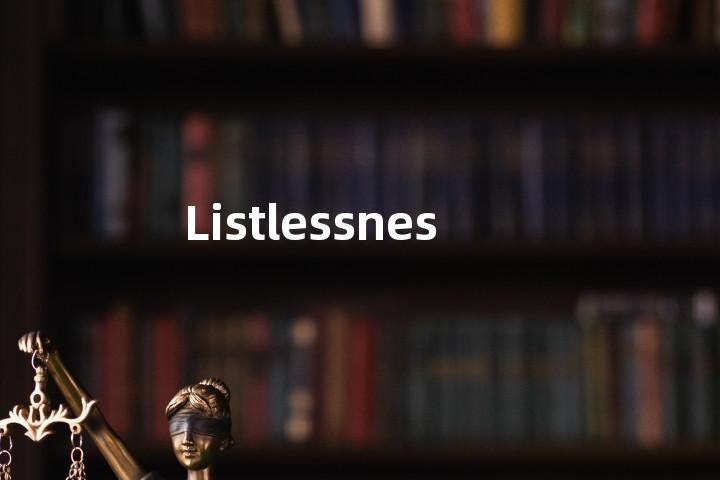 Listlessness