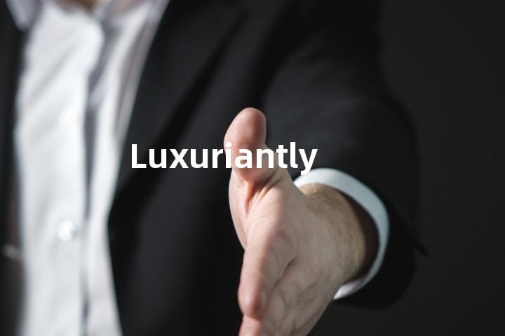 Luxuriantly