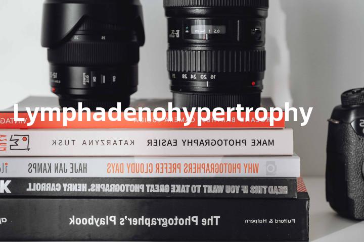 Lymphadenohypertrophy单词图解，单词释义场景配图
